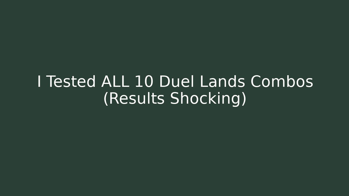I Tested ALL 10 Duel Lands Combos (Results Shocking)