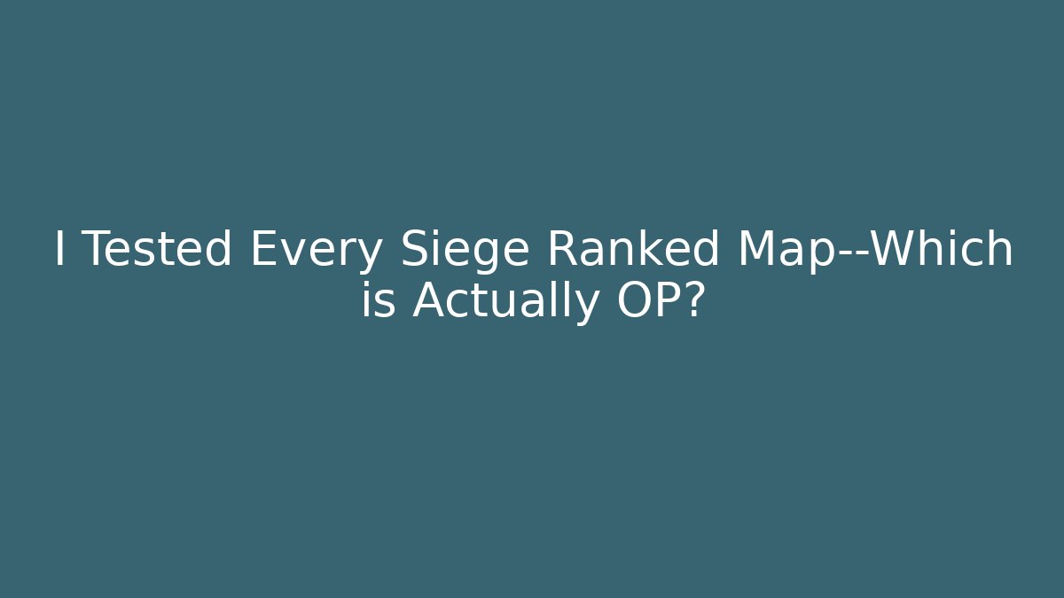 I Tested Every Siege Ranked Map—Which is Actually OP? - Buddy Program