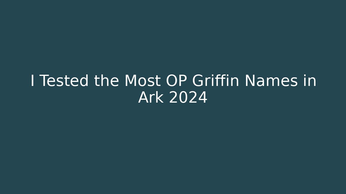 I Tested the Most OP Griffin Names in Ark 2024
