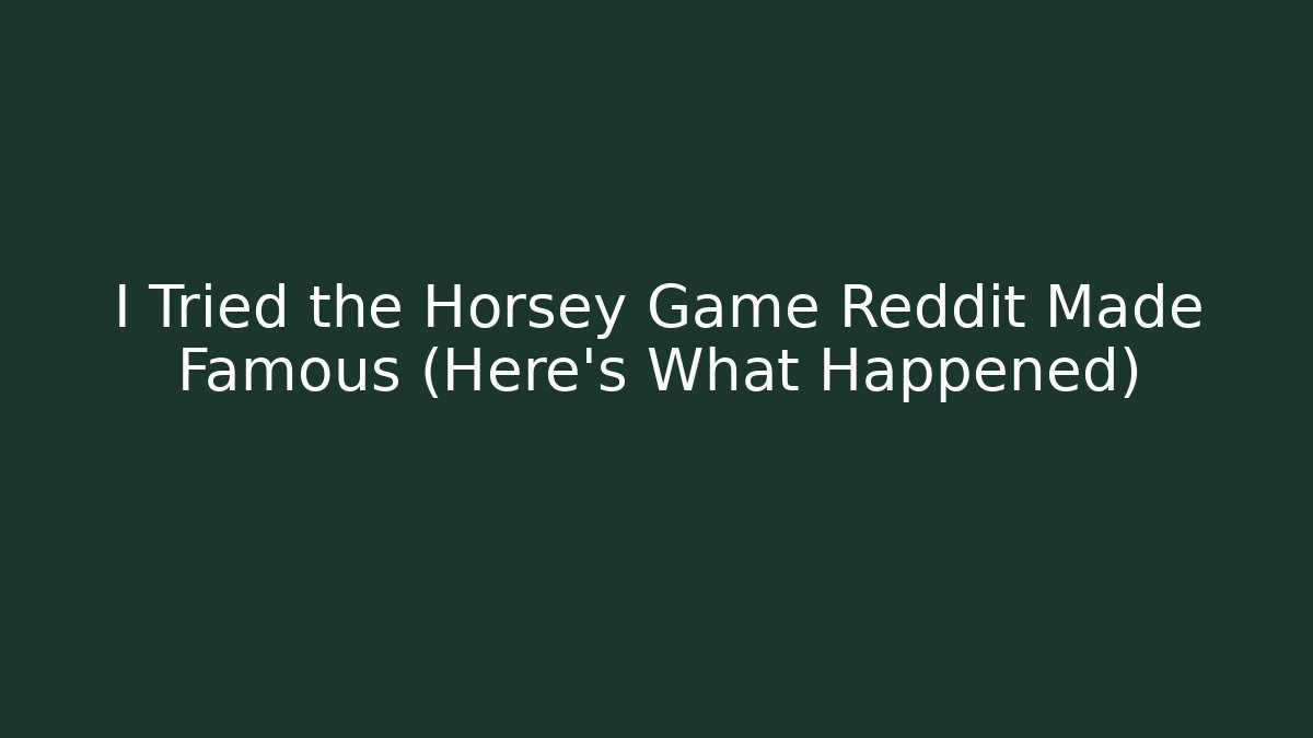 I Tried the Horsey Game Reddit Made Famous (Here's What Happened)