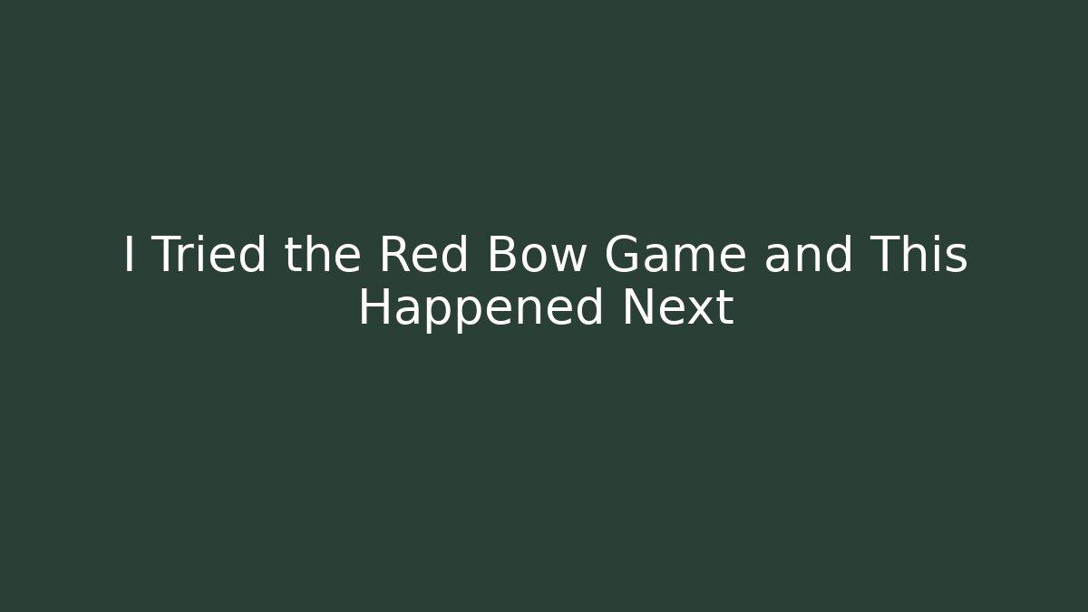 I Tried the Red Bow Game and This Happened Next