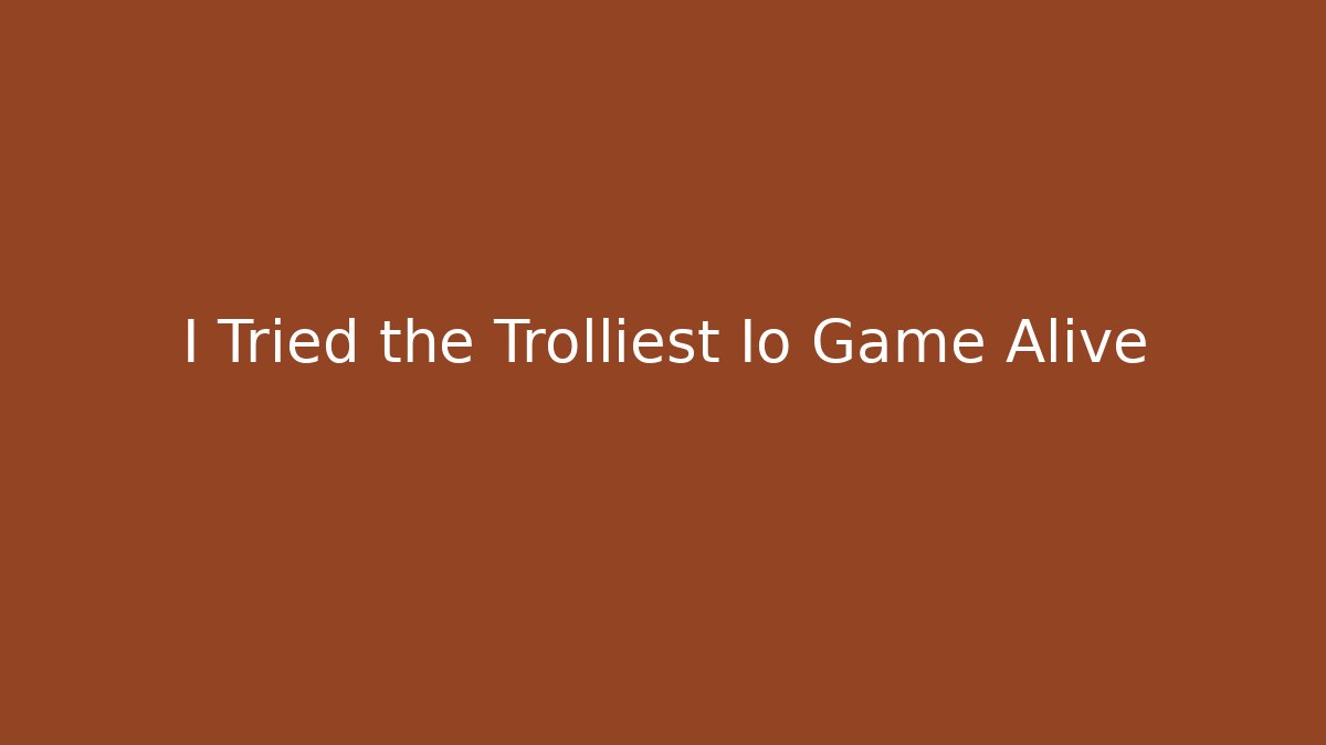 I Tried the Trolliest Io Game Alive