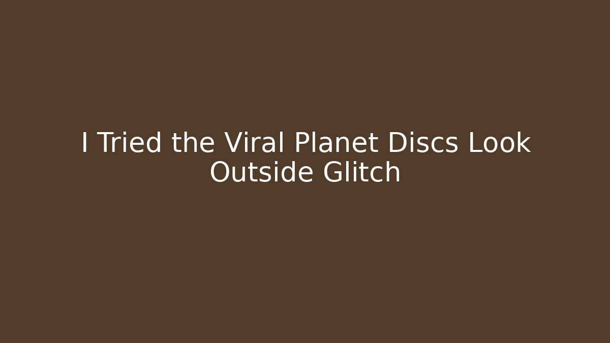 I Tried the Viral Planet Discs Look Outside Glitch