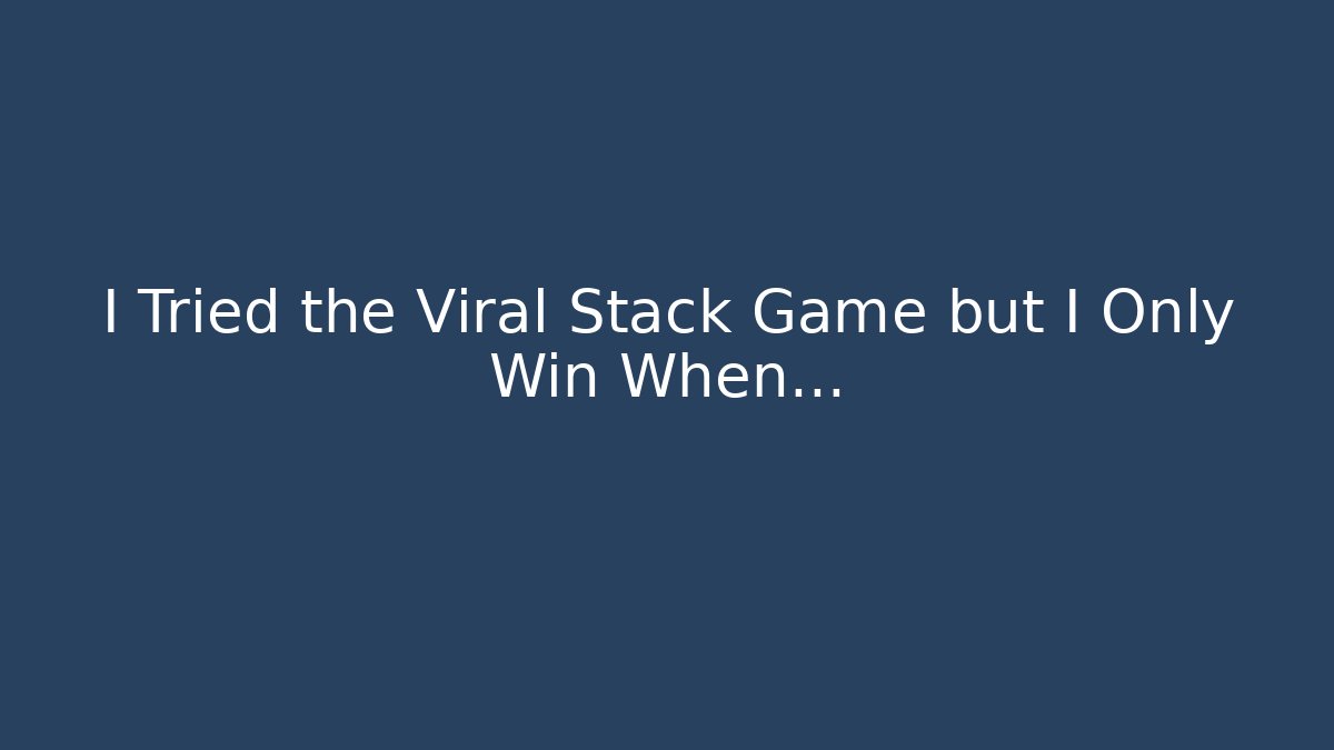 I Tried the Viral Stack Game but I Only Win When… - Buddy Program