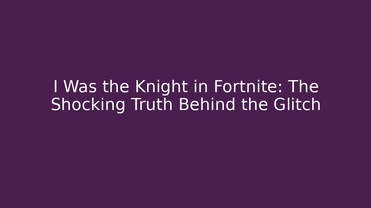 I Was the Knight in Fortnite: The Shocking Truth Behind the Glitch - Buddy Program