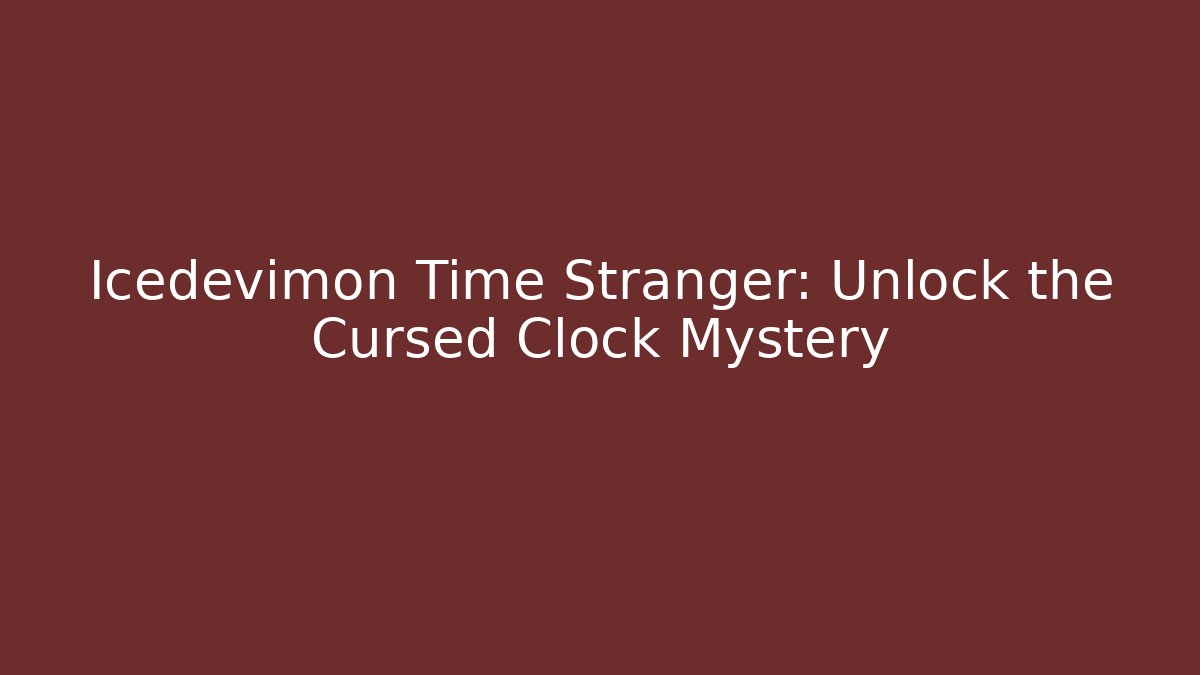 Icedevimon Time Stranger: Unlock the Cursed Clock Mystery