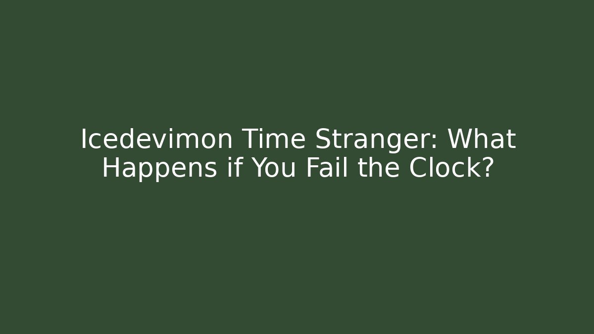 Icedevimon Time Stranger: What Happens if You Fail the Clock?