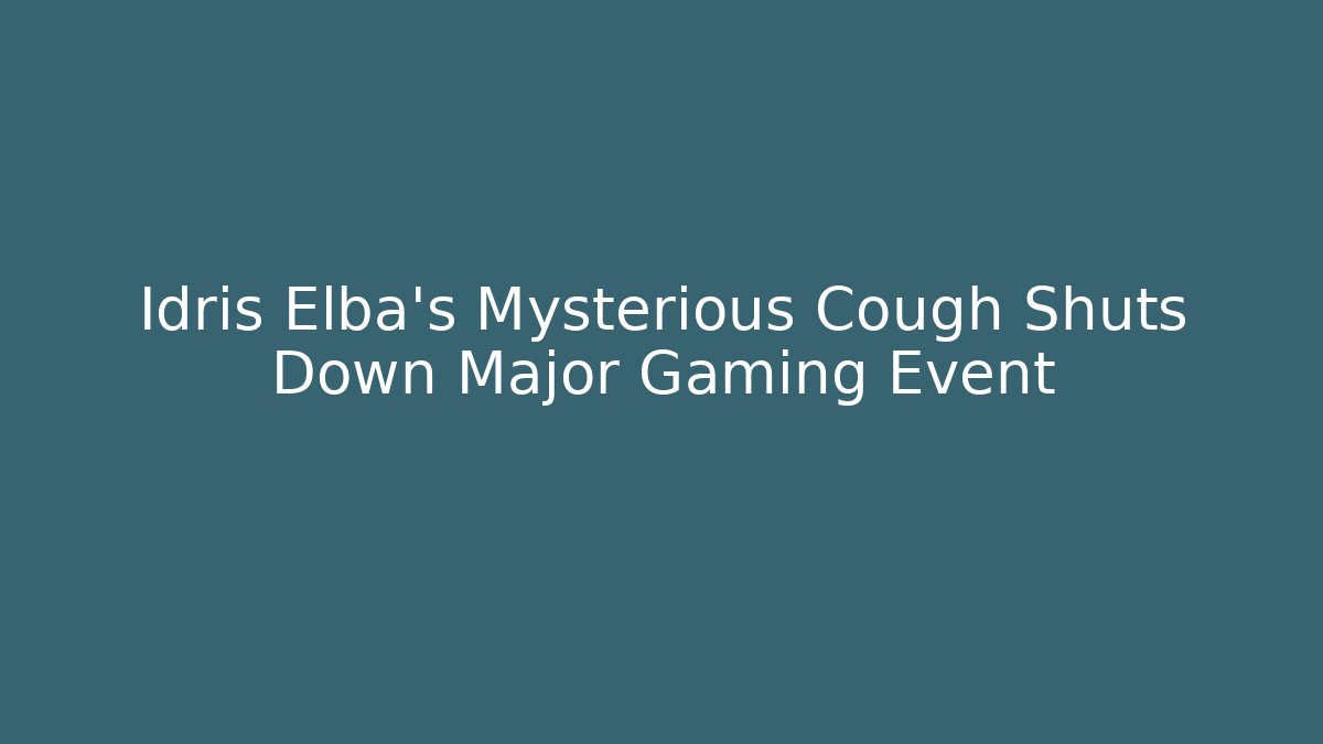 Idris Elba's Mysterious Cough Shuts Down Major Gaming Event