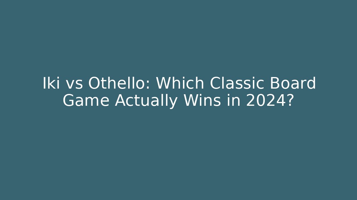 Iki vs Othello: Which Classic Board Game Actually Wins in 2024?