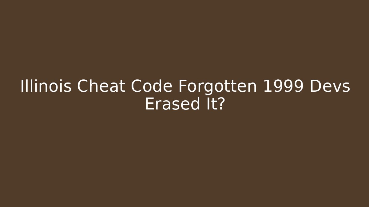 Illinois Cheat Code Forgotten 1999 Devs Erased It?