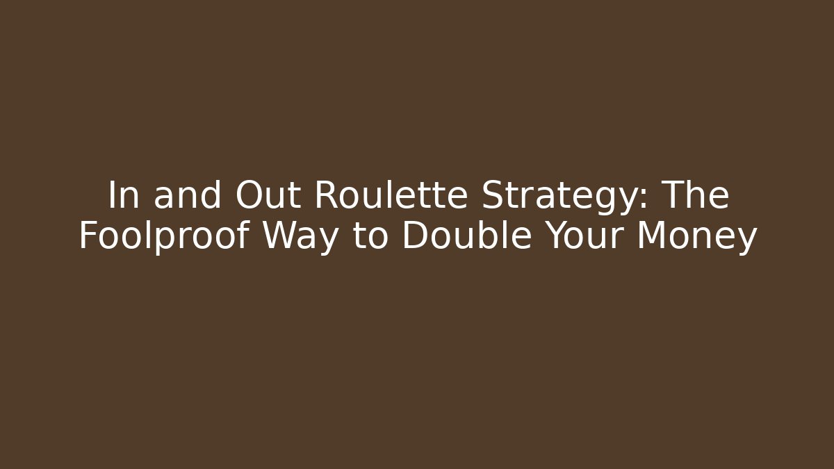 In and Out Roulette Strategy: The Foolproof Way to Double Your Money