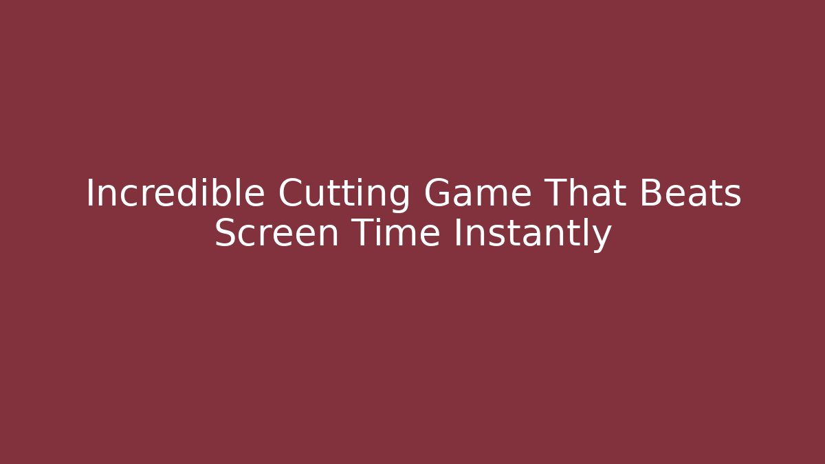 Incredible Cutting Game That Beats Screen Time Instantly - Buddy Program