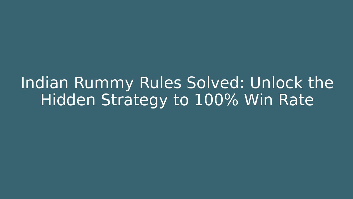 Indian Rummy Rules Solved: Unlock the Hidden Strategy to 100% Win Rate