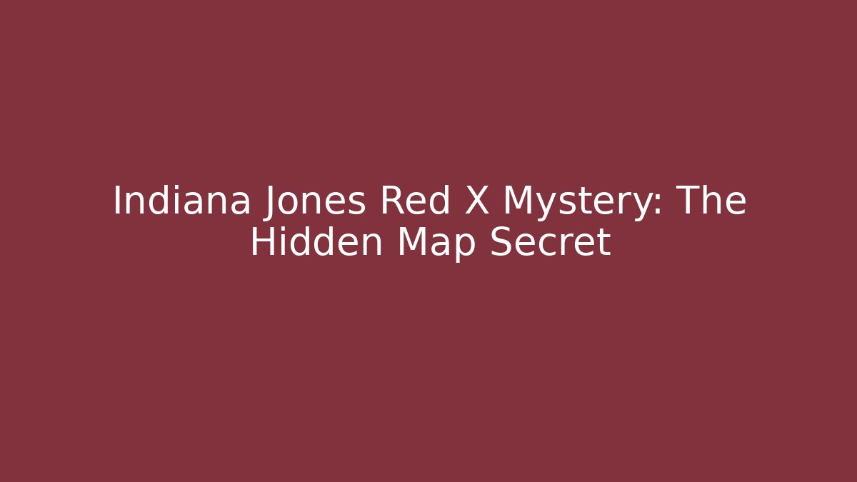 Indiana Jones Red X Mystery: The Hidden Map Secret