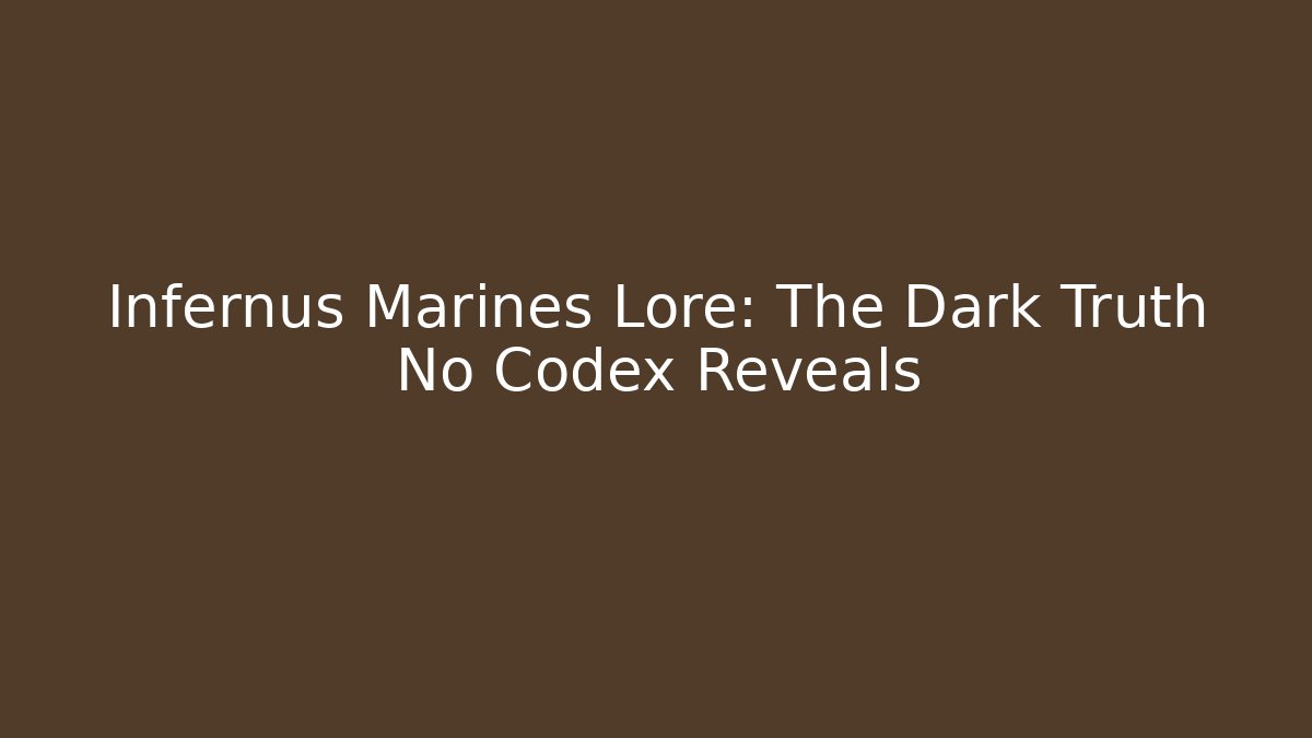 Infernus Marines Lore: The Dark Truth No Codex Reveals