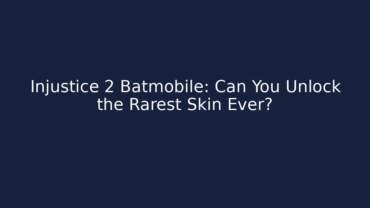 Injustice 2 Batmobile: Can You Unlock the Rarest Skin Ever?