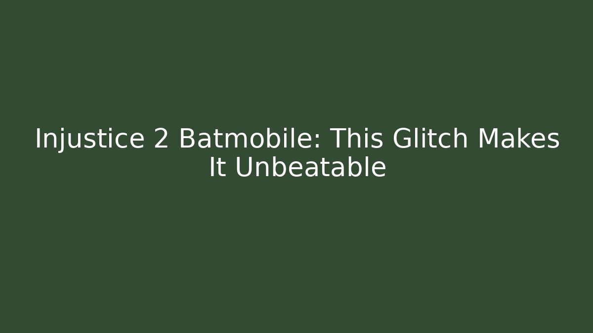 Injustice 2 Batmobile: This Glitch Makes It Unbeatable
