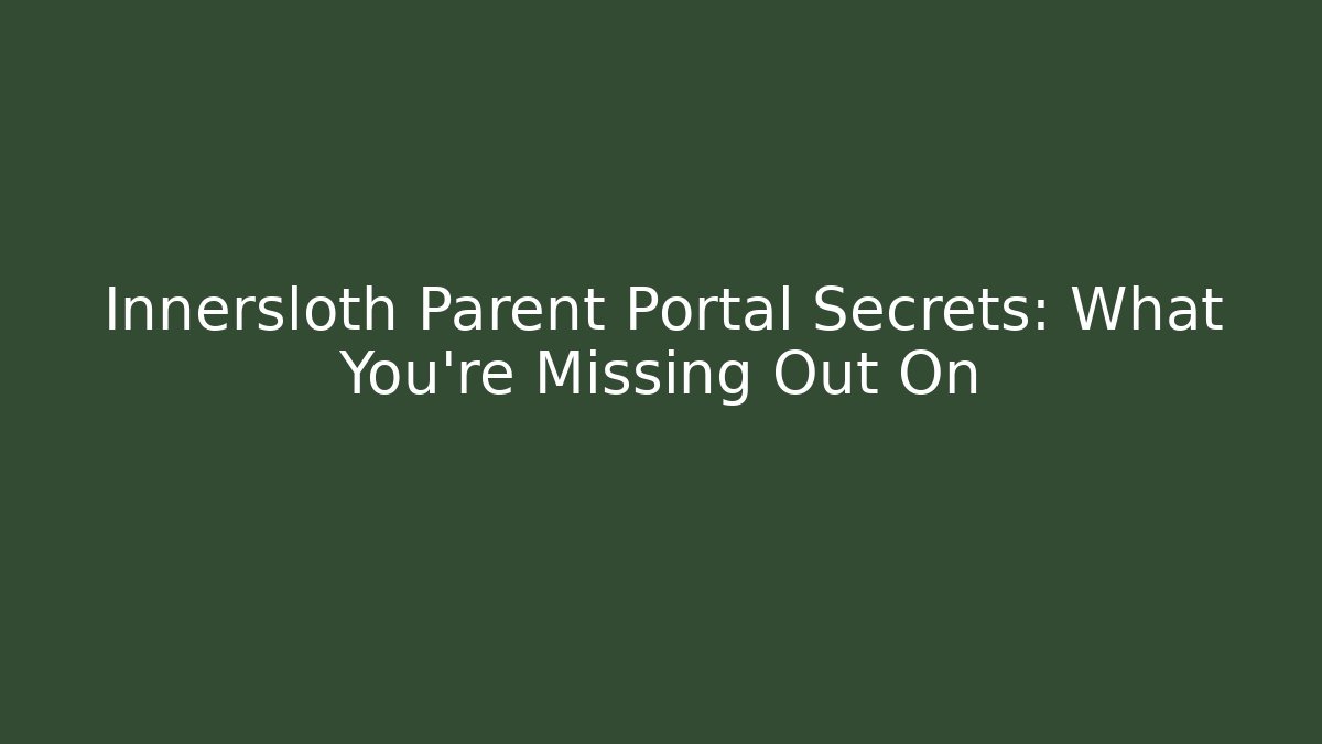 Innersloth Parent Portal Secrets: What You're Missing Out On