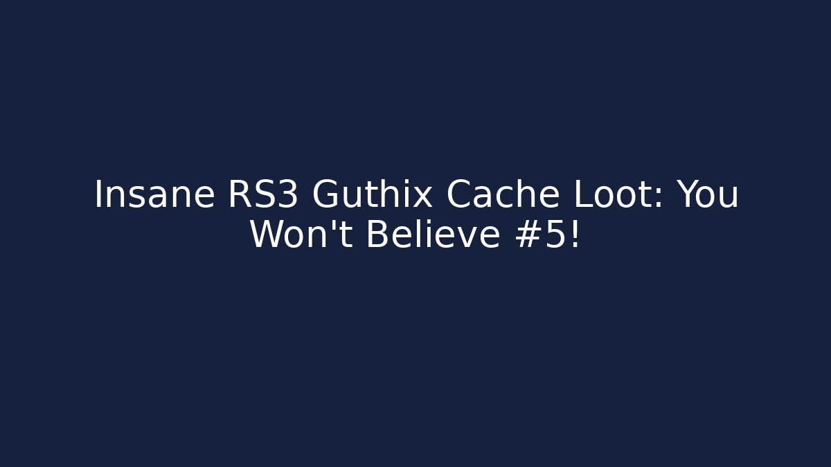 Insane RS3 Guthix Cache Loot: You Won't Believe #5!