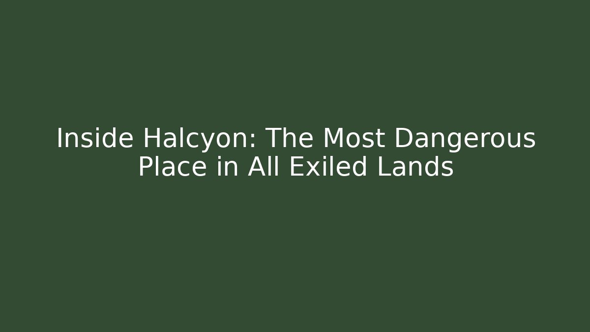 Inside Halcyon: The Most Dangerous Place in All Exiled Lands