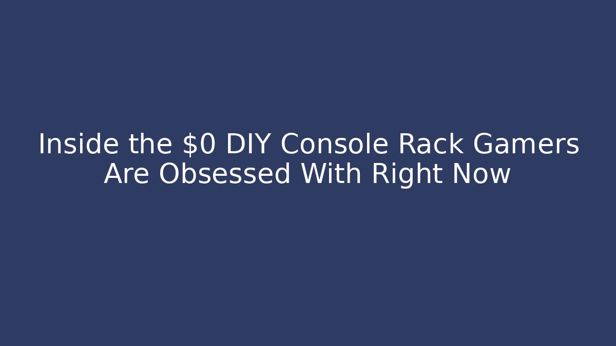 Inside the $0 DIY Console Rack Gamers Are Obsessed With Right Now