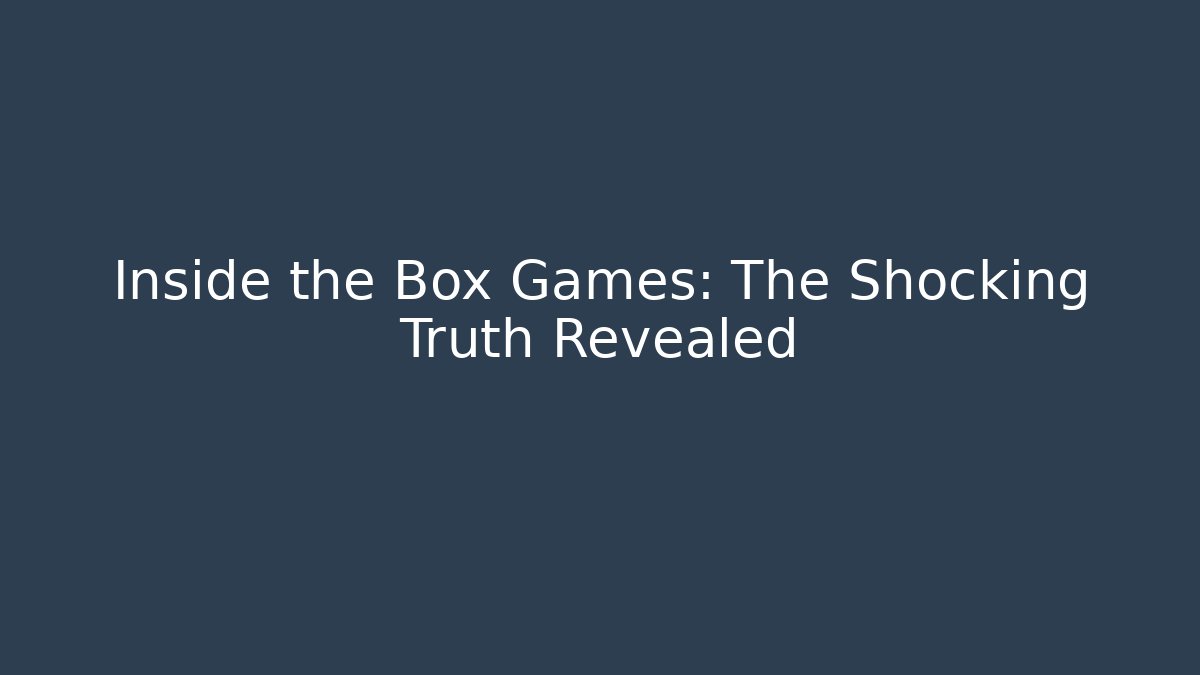 Inside the Box Games: The Shocking Truth Revealed