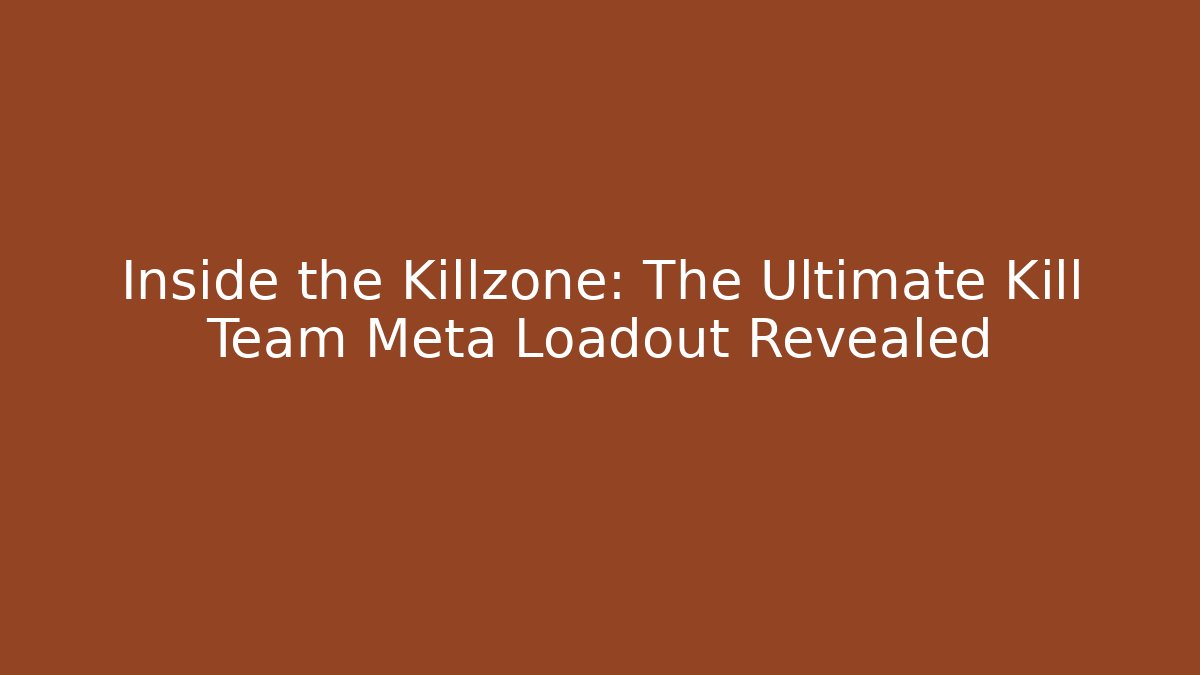 Inside the Killzone: The Ultimate Kill Team Meta Loadout Revealed - Buddy Program
