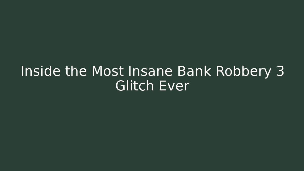 Inside the Most Insane Bank Robbery 3 Glitch Ever - Buddy Program