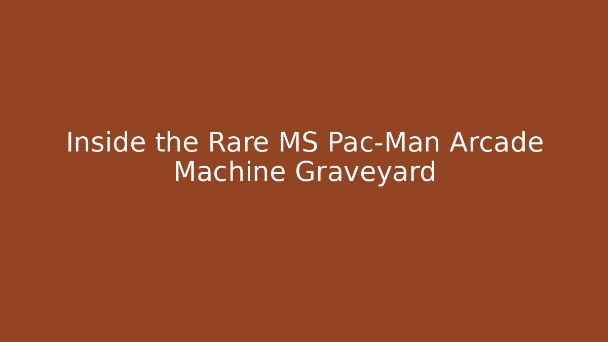 Inside the Rare MS Pac-Man Arcade Machine Graveyard