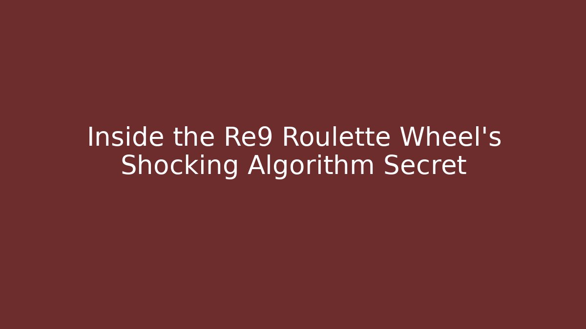 Inside the Re9 Roulette Wheel's Shocking Algorithm Secret