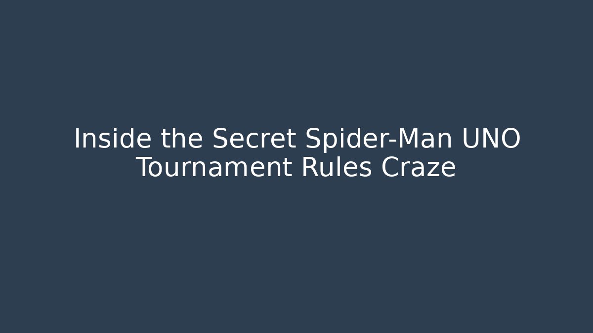Inside the Secret Spider-Man UNO Tournament Rules Craze