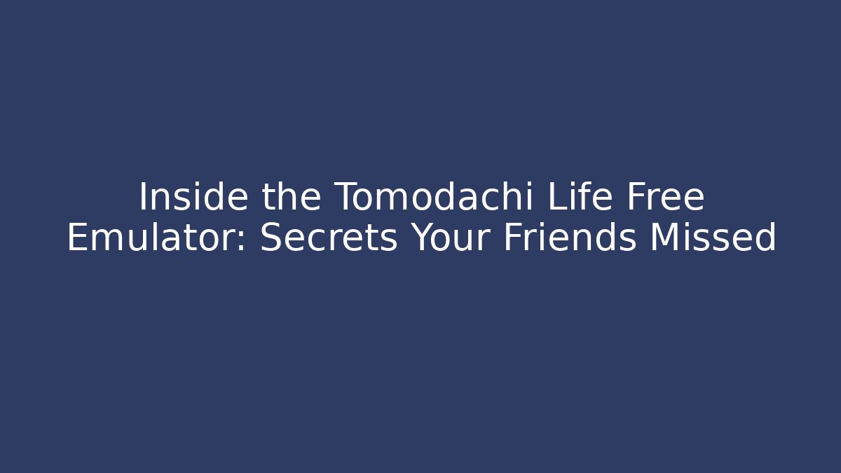 Inside the Tomodachi Life Free Emulator: Secrets Your Friends Missed - Buddy Program