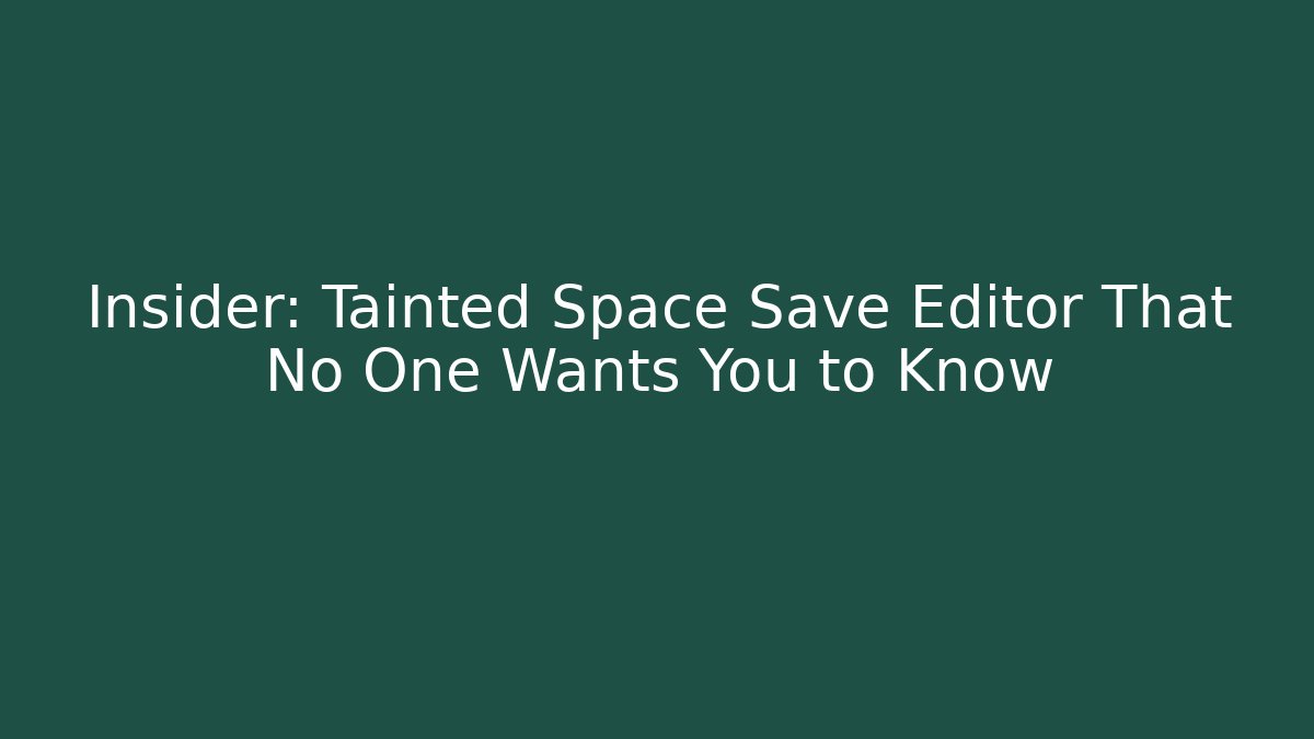 Insider: Tainted Space Save Editor That No One Wants You to Know