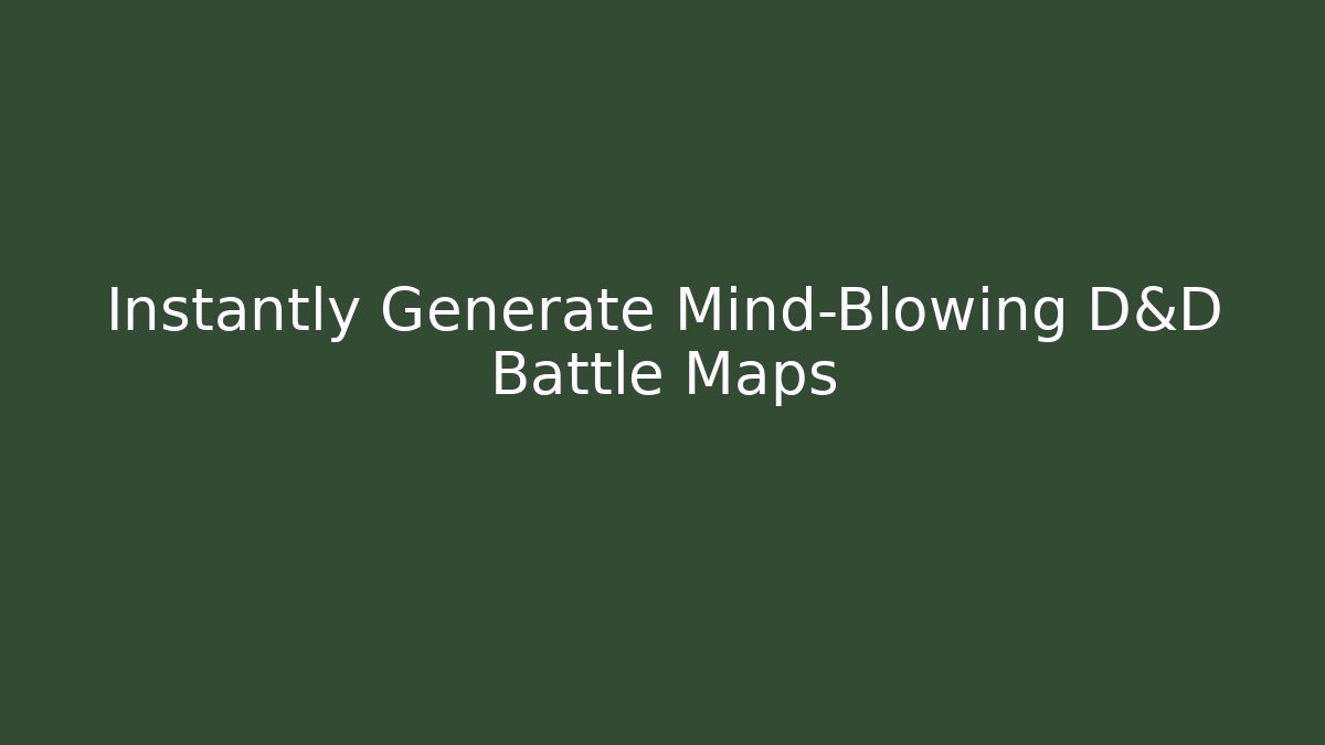 Instantly Generate Mind-Blowing D&D Battle Maps