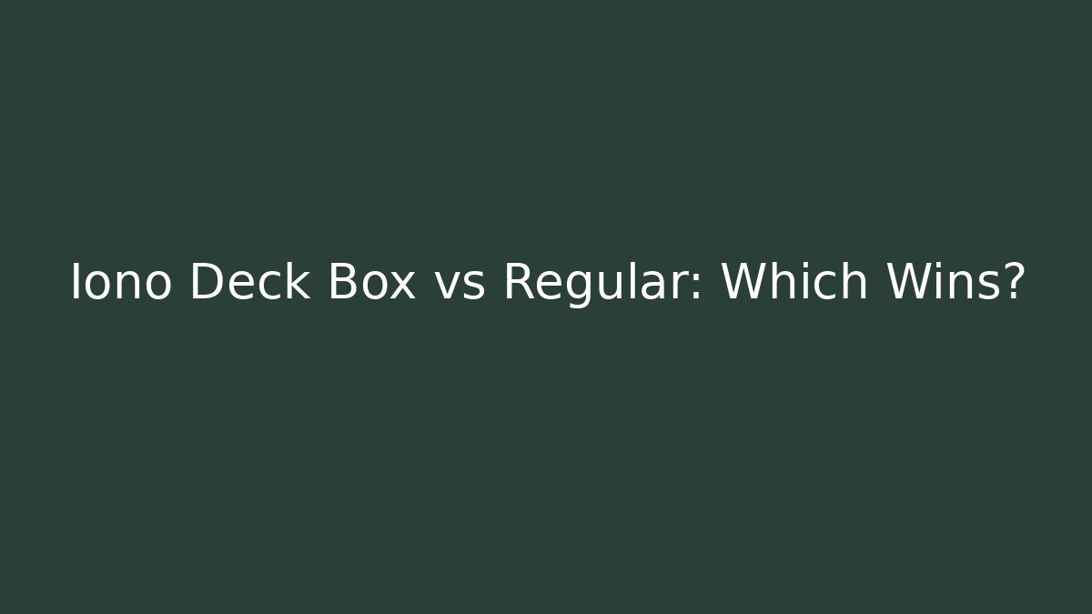 Iono Deck Box vs Regular: Which Wins?