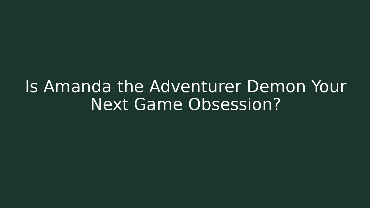 Is Amanda the Adventurer Demon Your Next Game Obsession? - Buddy Program