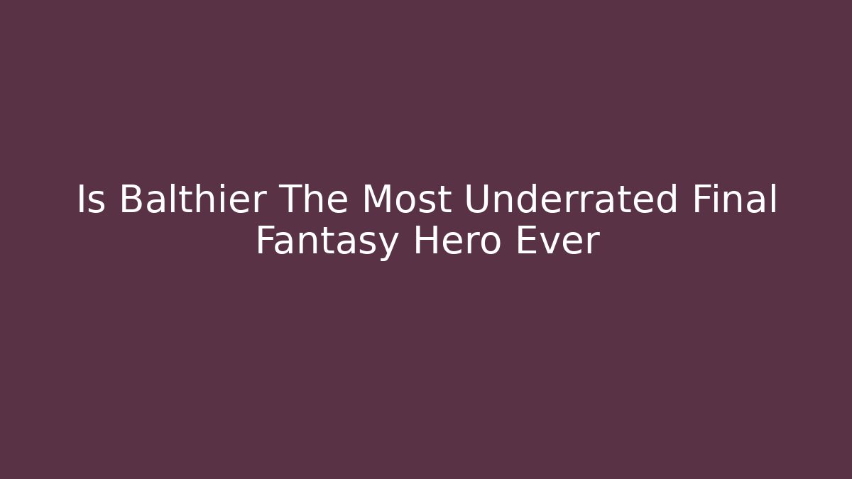 Is Balthier The Most Underrated Final Fantasy Hero Ever