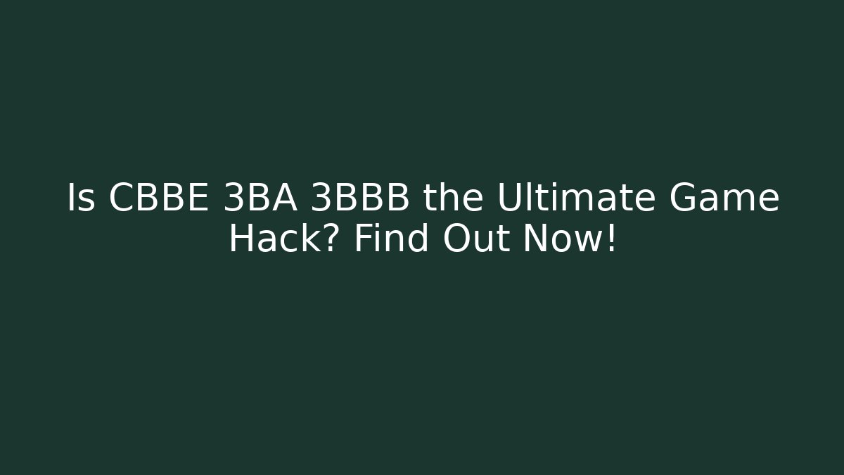 Is CBBE 3BA 3BBB the Ultimate Game Hack? Find Out Now! - Buddy Program