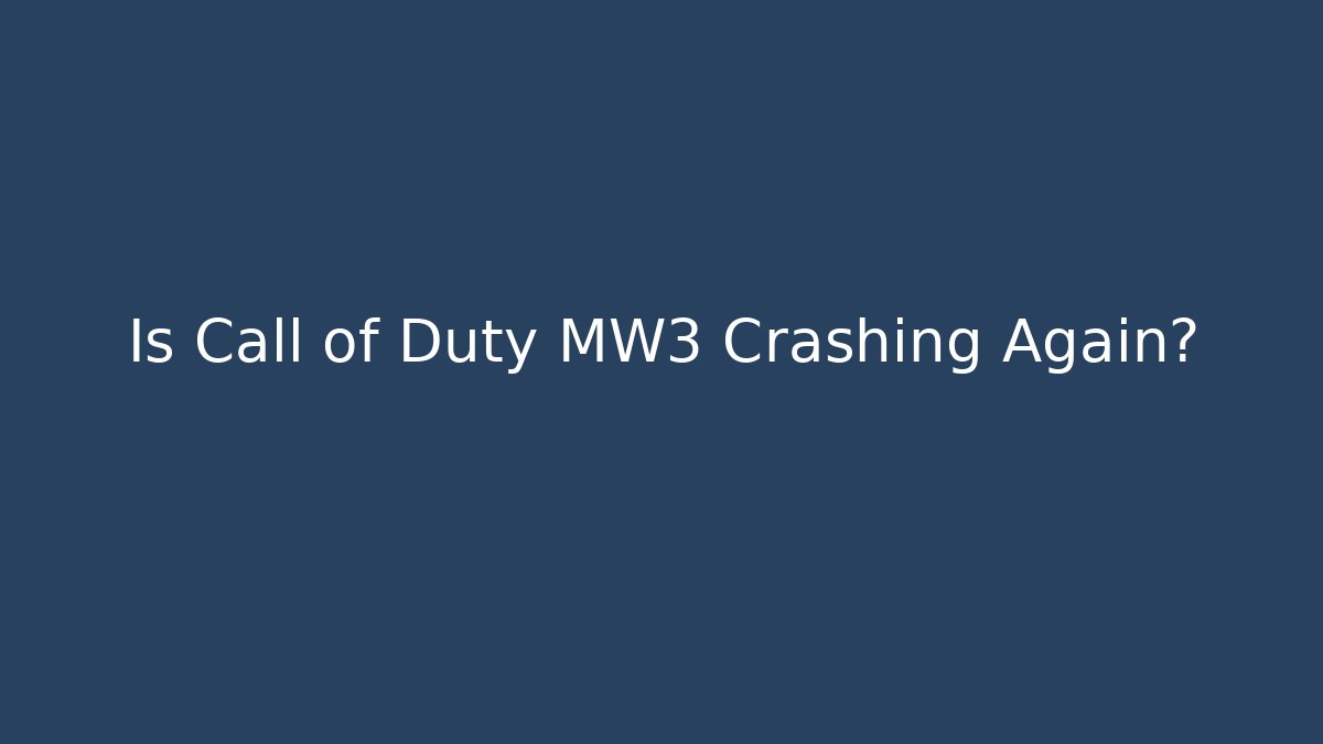 Is Call of Duty MW3 Crashing Again?