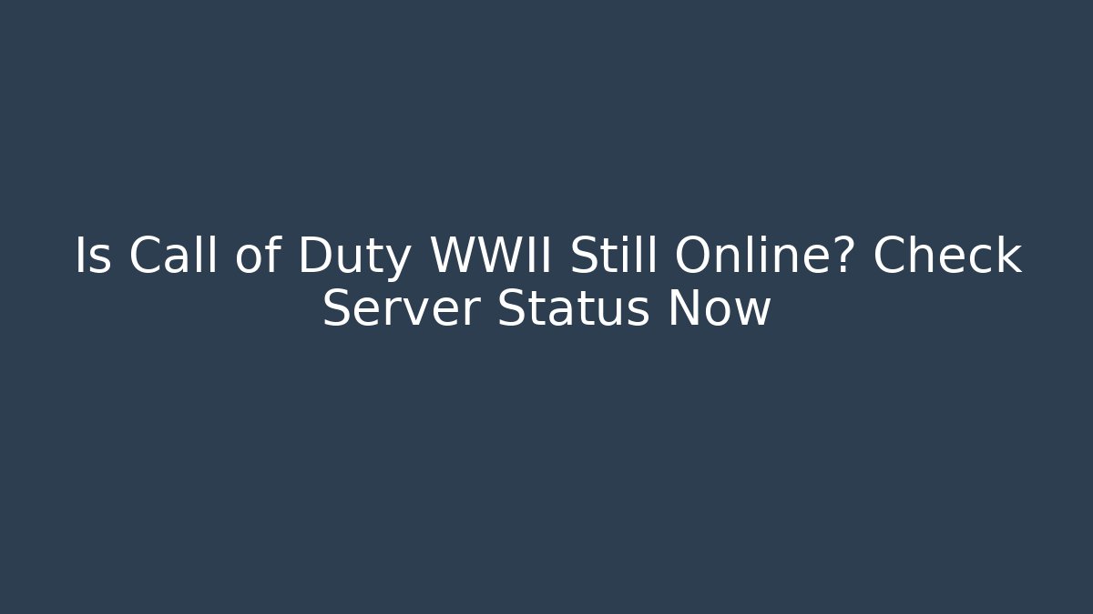 Is Call of Duty WWII Still Online? Check Server Status Now - Buddy Program
