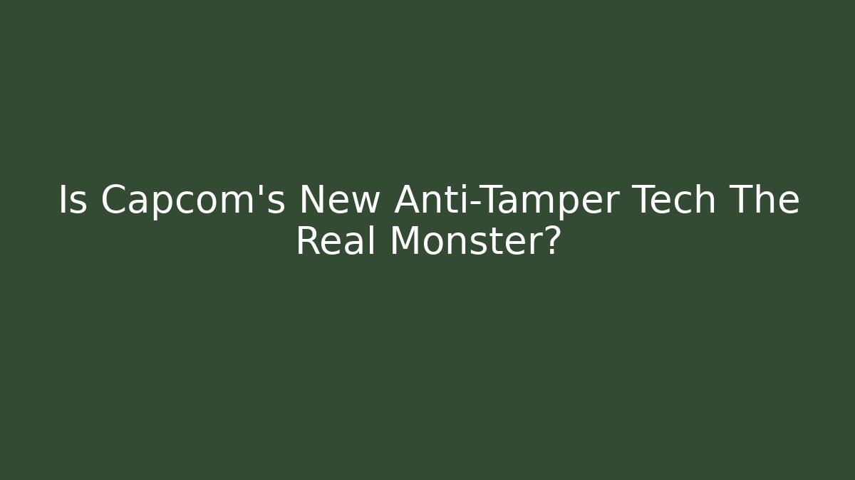 Is Capcom's New Anti-Tamper Tech The Real Monster?
