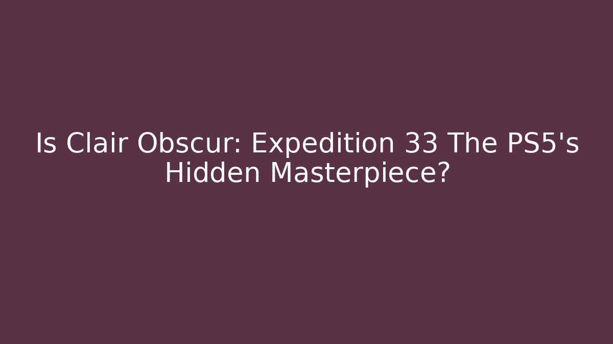 Is Clair Obscur: Expedition 33 The PS5's Hidden Masterpiece? - Buddy Program