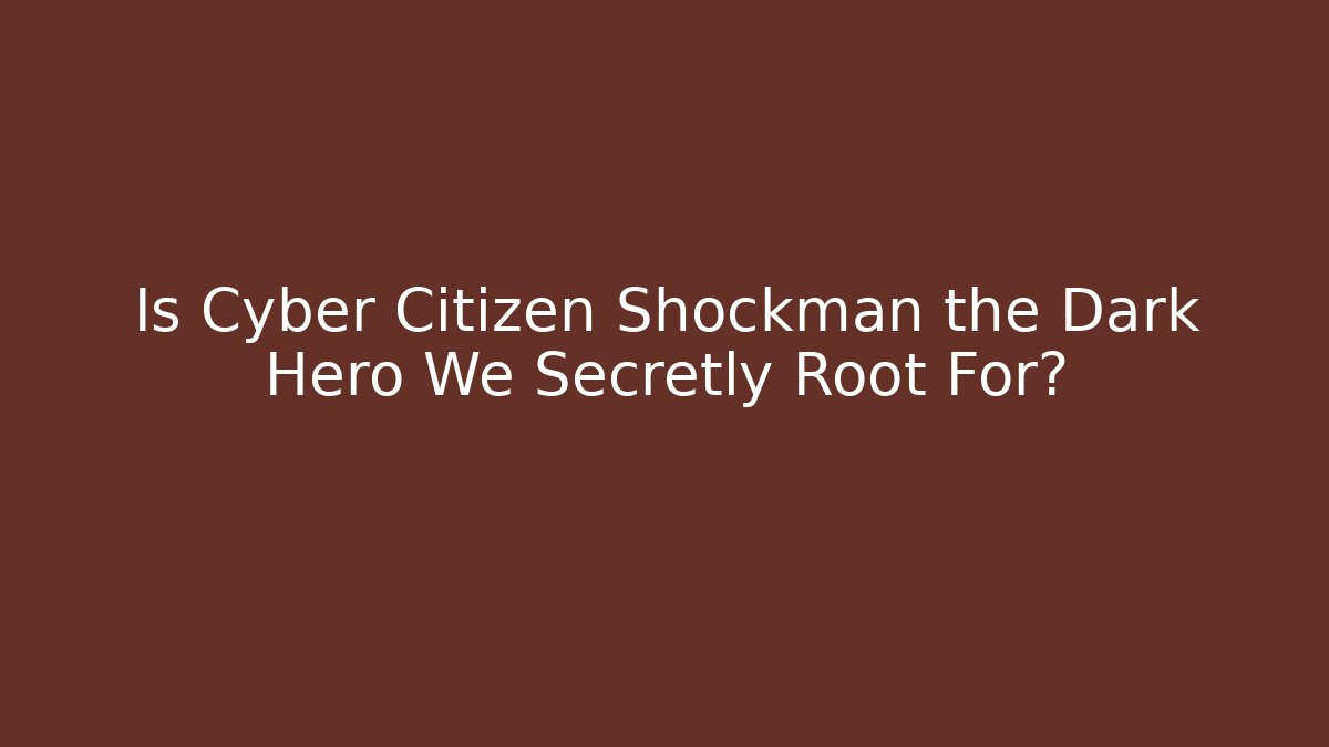 Is Cyber Citizen Shockman the Dark Hero We Secretly Root For?