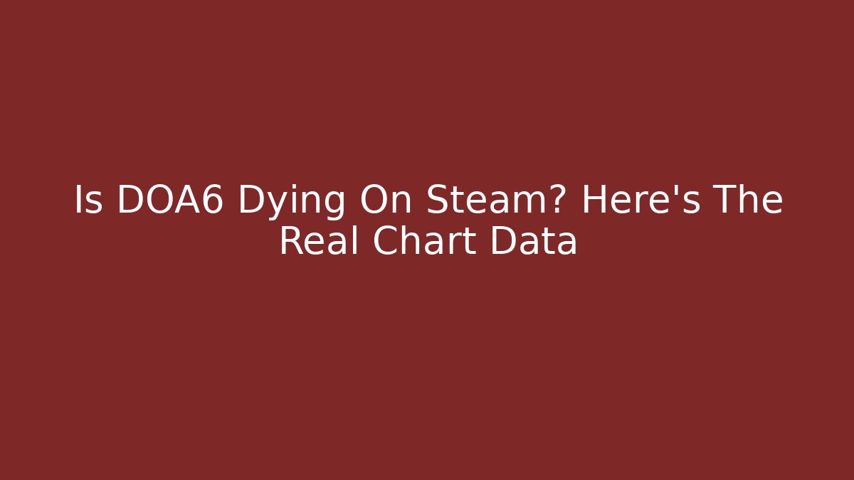 Is DOA6 Dying On Steam? Here's The Real Chart Data - Buddy Program