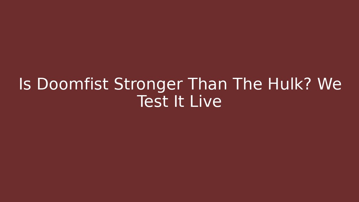 Is Doomfist Stronger Than The Hulk? We Test It Live