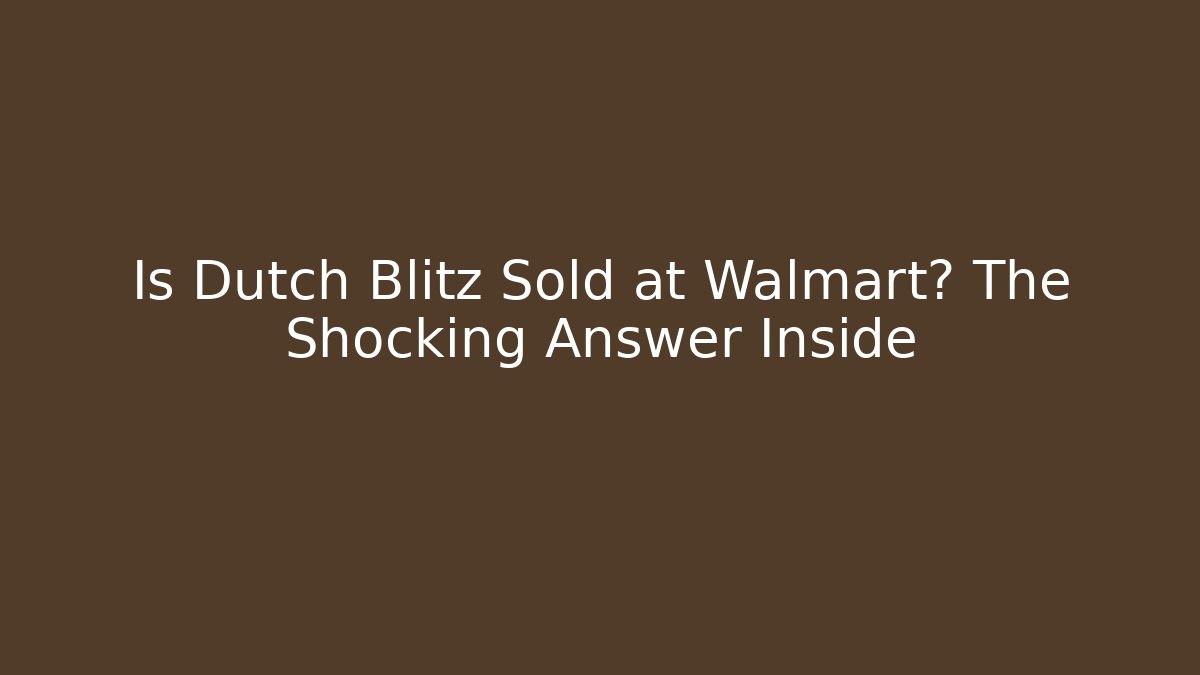 Is Dutch Blitz Sold at Walmart? The Shocking Answer Inside