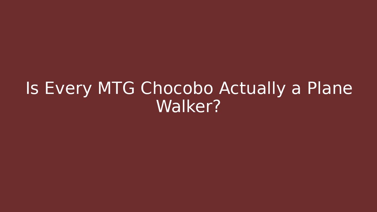 Is Every MTG Chocobo Actually a Plane Walker? - Buddy Program