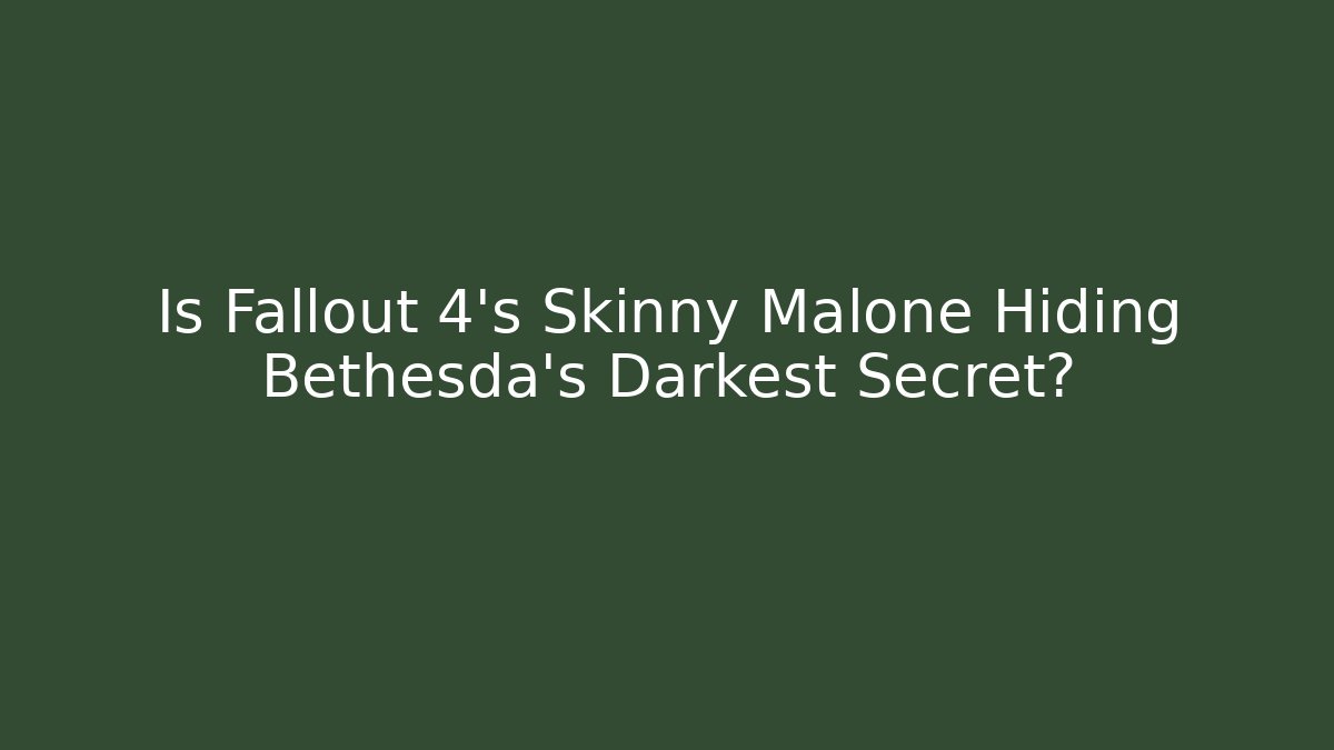 Is Fallout 4's Skinny Malone Hiding Bethesda's Darkest Secret?