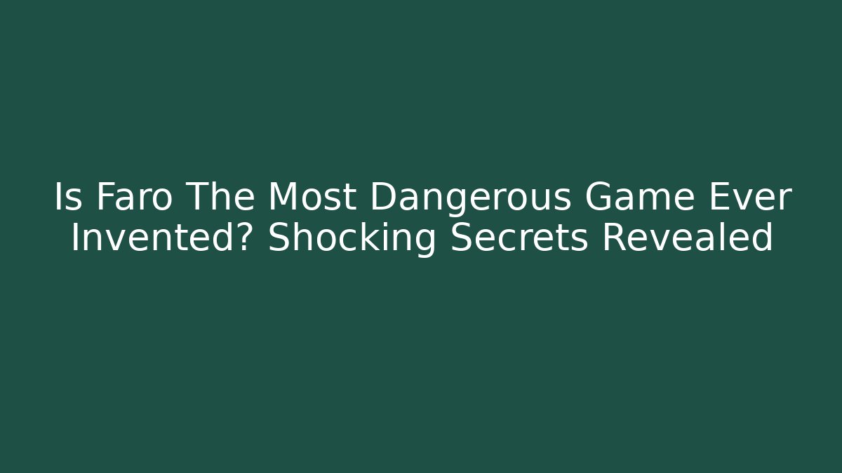 Is Faro The Most Dangerous Game Ever Invented? Shocking Secrets Revealed