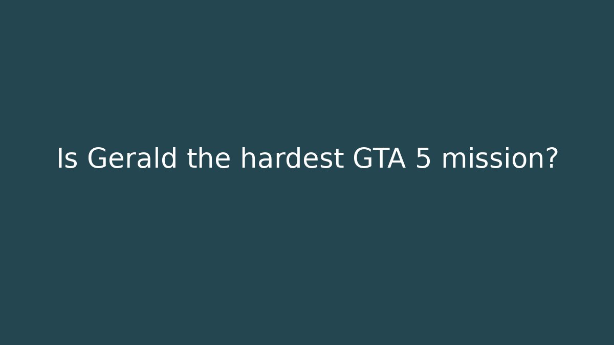 Is Gerald the hardest GTA 5 mission? - Buddy Program